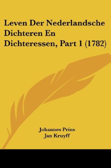 Leven Der Nederlandsche Dichteren En Dichteressen, Part 1 (1782)