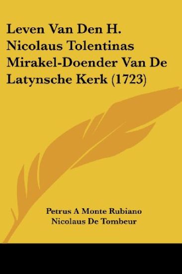 Leven Van Den H. Nicolaus Tolentinas Mirakel-Doender Van De Latynsche Kerk (1723)