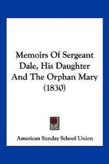 Memoirs Of Sergeant Dale, His Daughter And The Orphan Mary (1830)
