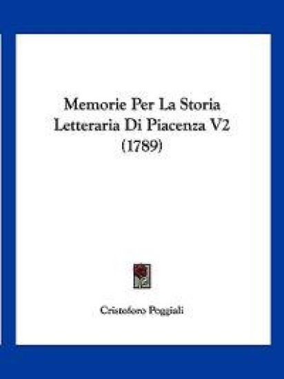 Memorie Per La Storia Letteraria Di Piacenza V2 (1789)