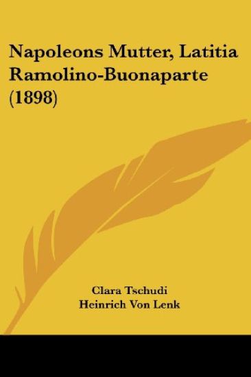 Tschudi, C: Napoleons Mutter, Latitia Ramolino-Buonaparte (1