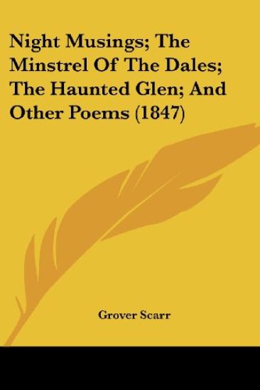 Night Musings; The Minstrel Of The Dales; The Haunted Glen; And Other Poems (1847)
