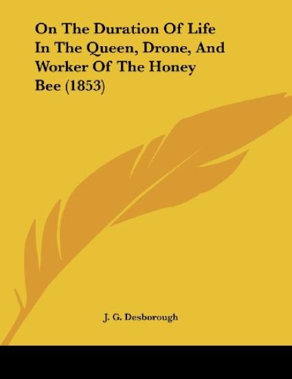 On The Duration Of Life In The Queen, Drone, And Worker Of The Honey Bee (1853)