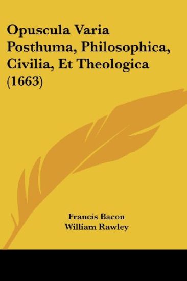 Opuscula Varia Posthuma, Philosophica, Civilia, Et Theologica (1663)