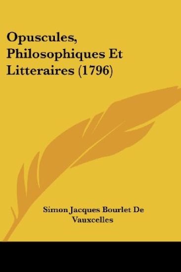 Opuscules, Philosophiques Et Litteraires (1796)