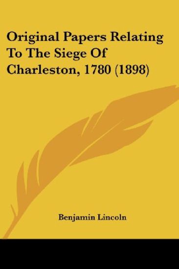 Original Papers Relating To The Siege Of Charleston, 1780 (1898)