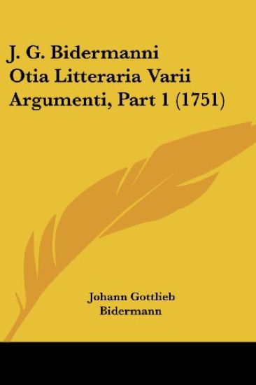 J. G. Bidermanni Otia Litteraria Varii Argumenti, Part 1 (1751)