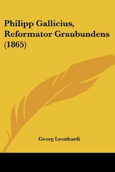 Leonhardi, G: Philipp Gallicius, Reformator Graubundens (186