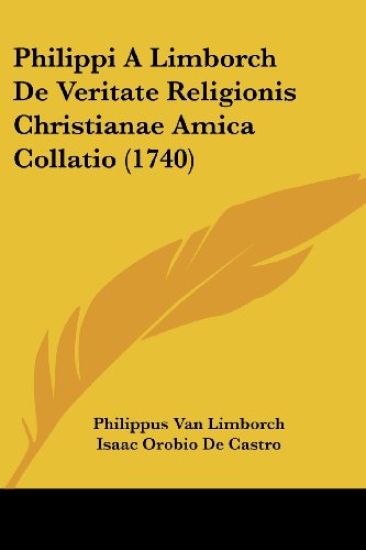 Philippi A Limborch De Veritate Religionis Christianae Amica Collatio (1740)