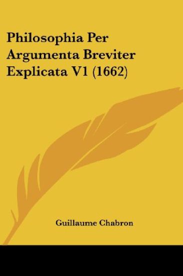 Philosophia Per Argumenta Breviter Explicata V1 (1662)