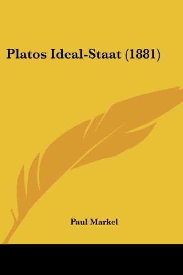 Markel, P: Platos Ideal-Staat (1881)