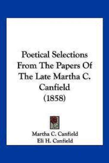 Poetical Selections From The Papers Of The Late Martha C. Canfield (1858)