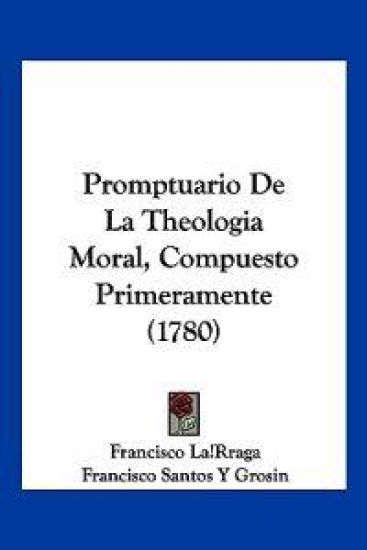 Promptuario De La Theologia Moral, Compuesto Primeramente (1780)