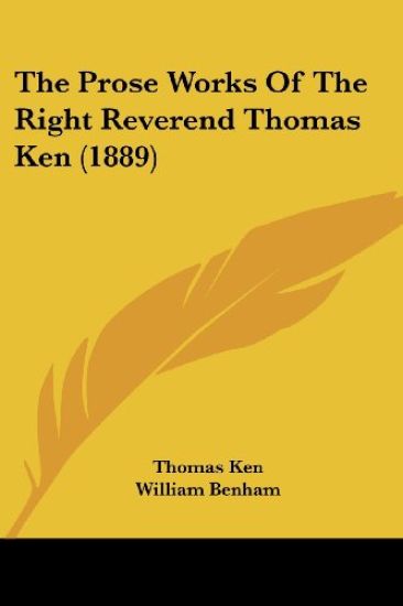 The Prose Works Of The Right Reverend Thomas Ken (1889)