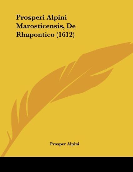 Prosperi Alpini Marosticensis, De Rhapontico (1612)