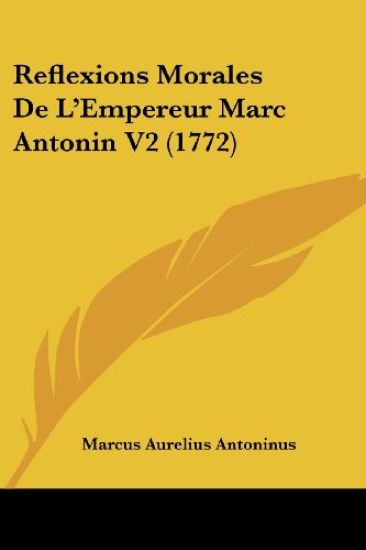 Reflexions Morales De L'Empereur Marc Antonin V2 (1772)