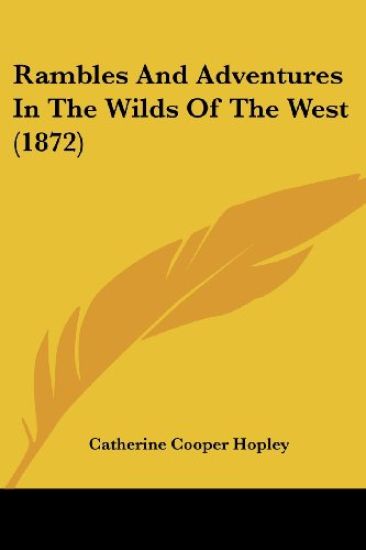 Rambles And Adventures In The Wilds Of The West (1872)