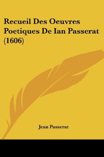 Recueil Des Oeuvres Poetiques De Ian Passerat (1606)