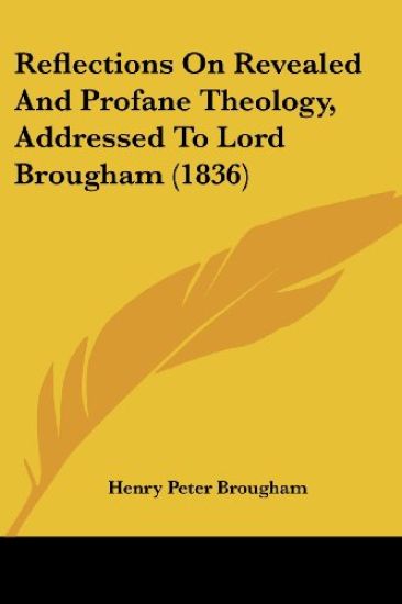 Reflections On Revealed And Profane Theology, Addressed To Lord Brougham (1836)