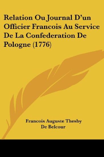 Relation Ou Journal D'un Officier Francois Au Service De La Confederation De Pologne (1776)