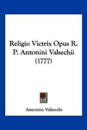 Religio Victrix Opus R. P. Antonini Valsechii (1777)