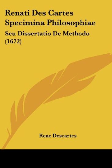 Renati Des Cartes Specimina Philosophiae