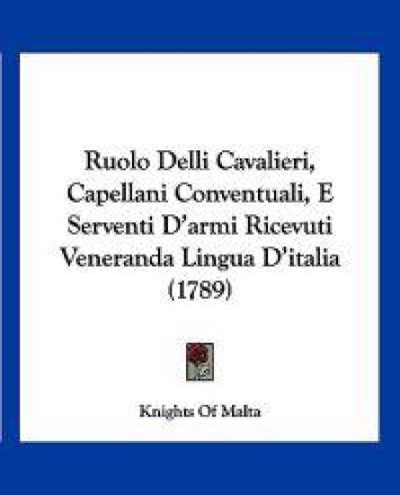 Ruolo Delli Cavalieri, Capellani Conventuali, E Serventi D'armi Ricevuti Veneranda Lingua D'italia (1789)