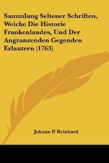 Reinhard, J: Sammlung Seltener Schriften, Welche Die Histori