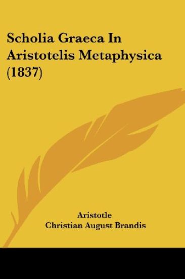 Aristotle: Scholia Graeca In Aristotelis Metaphysica (1837)