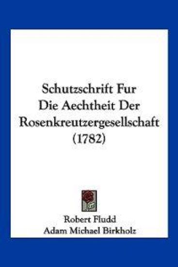 Fludd, R: Schutzschrift Fur Die Aechtheit Der Rosenkreutzerg