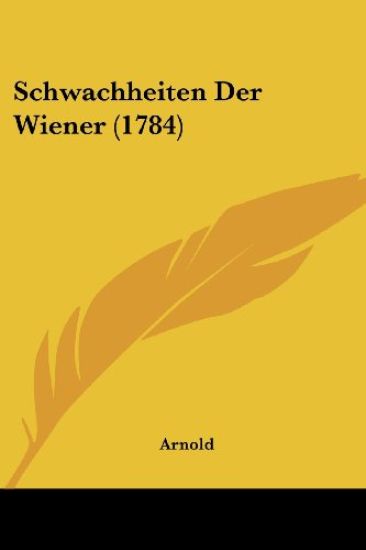 Arnold: Schwachheiten Der Wiener (1784)
