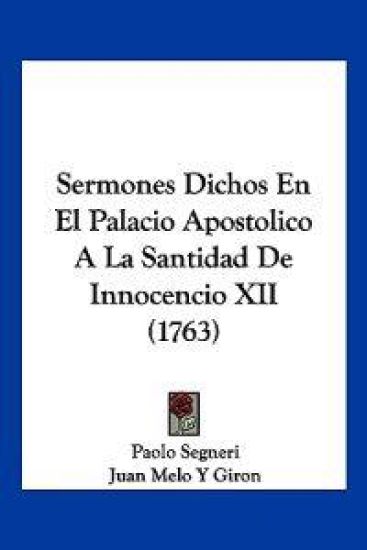 Sermones Dichos En El Palacio Apostolico A La Santidad De Innocencio XII (1763)
