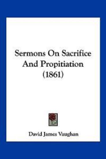 Sermons On Sacrifice And Propitiation (1861)
