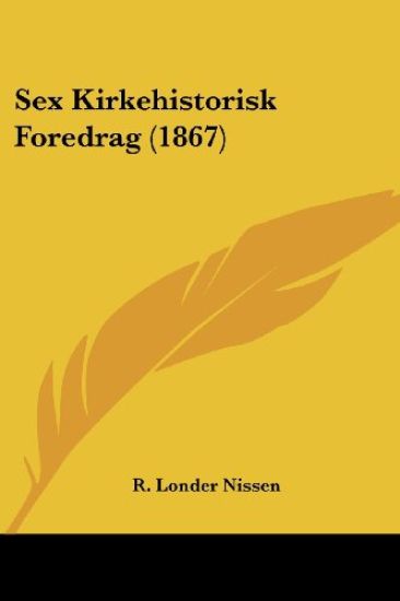 Nissen, R: Sex Kirkehistorisk Foredrag (1867)