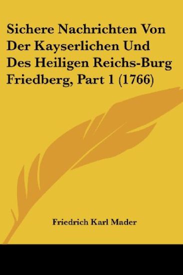 Mader, F: Sichere Nachrichten Von Der Kayserlichen Und Des H
