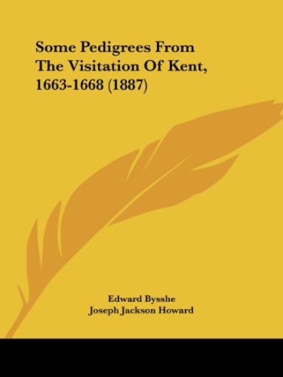 Some Pedigrees From The Visitation Of Kent, 1663-1668 (1887)