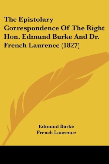 The Epistolary Correspondence Of The Right Hon. Edmund Burke And Dr. French Laurence (1827)