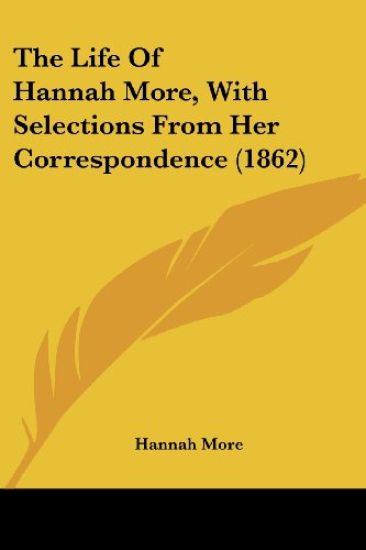 The Life of Hannah More, With Selections from Her Correspondence