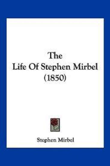 The Life of Stephen Mirbel