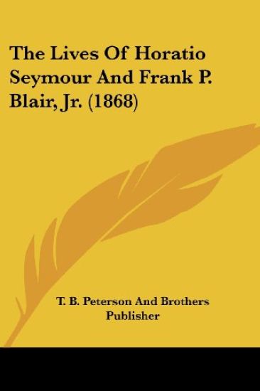 The Lives of Horatio Seymour and Frank P. Blair, Jr.