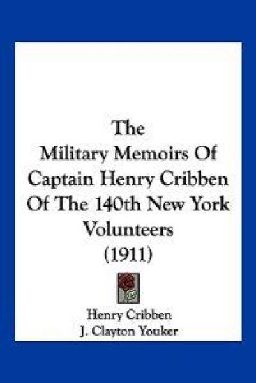 The Military Memoirs Of Captain Henry Cribben Of The 140th New York Volunteers (1911)