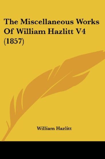 The Miscellaneous Works Of William Hazlitt V4 (1857)