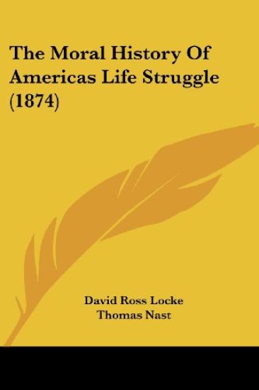The Moral History Of Americas Life Struggle (1874)