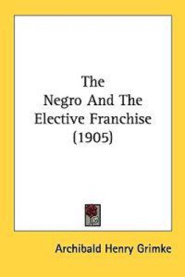 The Negro And The Elective Franchise (1905)