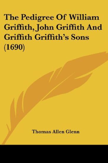 The Pedigree Of William Griffith, John Griffith And Griffith Griffith's Sons (1690)