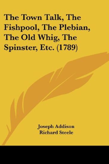 The Town Talk, The Fishpool, The Plebian, The Old Whig, The Spinster, Etc. (1789)