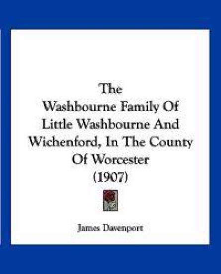 The Washbourne Family Of Little Washbourne And Wichenford, In The County Of Worcester (1907)