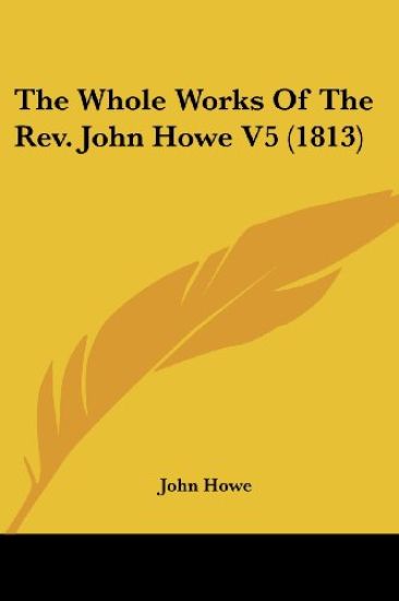 The Whole Works Of The Rev. John Howe V5 (1813)