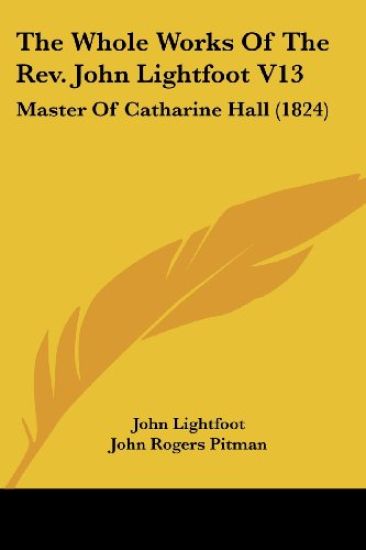 The Whole Works Of The Rev. John Lightfoot V13