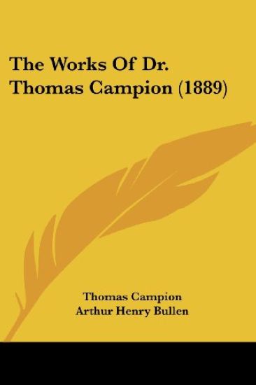 The Works Of Dr. Thomas Campion (1889)